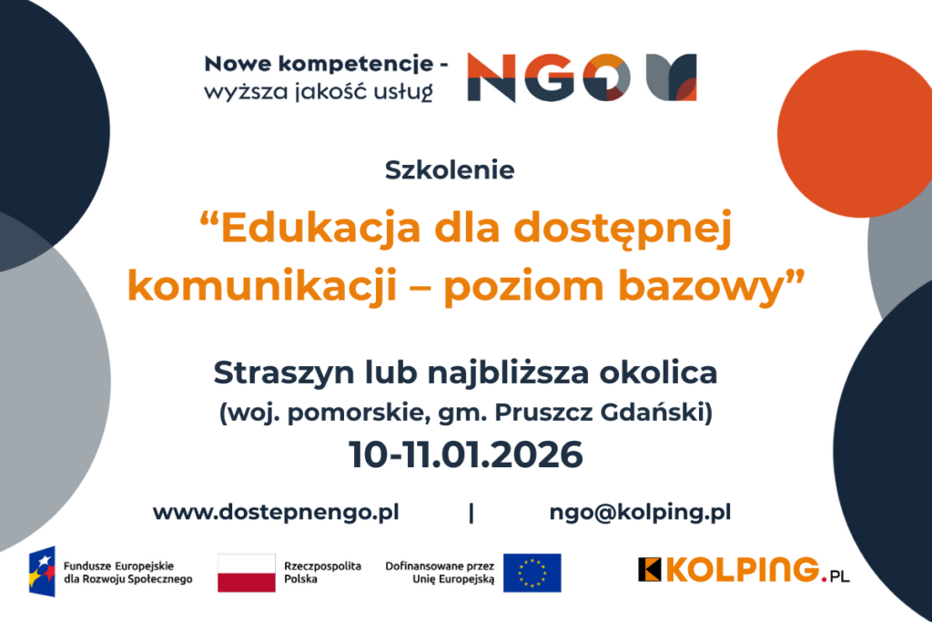 Plakat informacyjny projektu „Nowe kompetencje – wyższa jakość usług NGO”. Informacja o szkoleniu „Edukacja dla dostępnej komunikacji – poziom bazowy”, które odbędzie się w dniach 10–11 stycznia 2026 roku w Straszynie lub w najbliższej okolicy (województwo pomorskie, gmina Pruszcz Gdański). Na plakacie podano adres strony internetowej www.dostepnengo.pl oraz adres e-mail ngo@kolping.pl . Widoczne są logotypy Funduszy Europejskich, Rzeczypospolitej Polskiej, Unii Europejskiej oraz Kolping Polska.